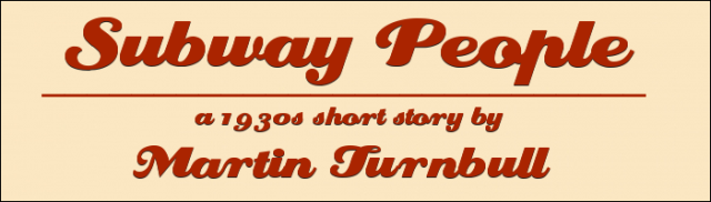 "Subway people" - a 1930s short story by Martin Turnbull